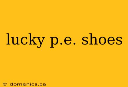 lucky p.e. shoes