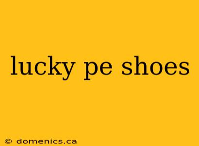 lucky pe shoes