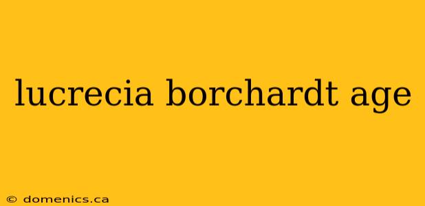 lucrecia borchardt age