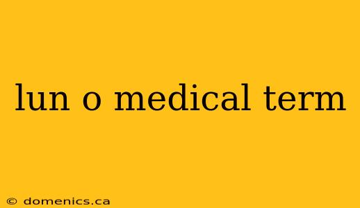 lun o medical term