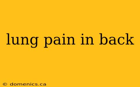 lung pain in back