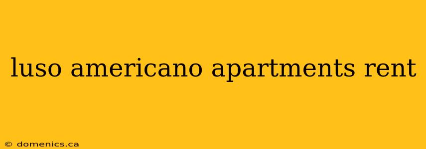 luso americano apartments rent