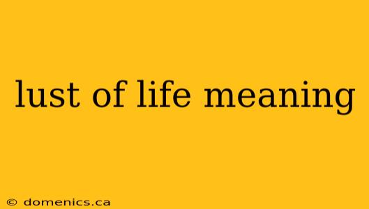 lust of life meaning
