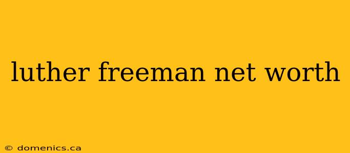 luther freeman net worth