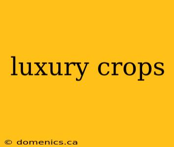 luxury crops