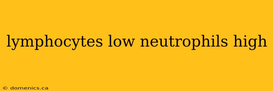 lymphocytes low neutrophils high