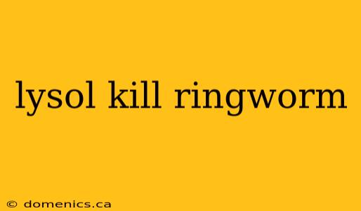 lysol kill ringworm