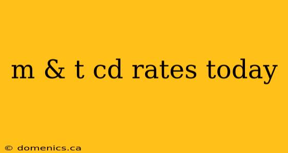 m & t cd rates today