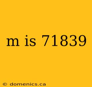 m is 71839