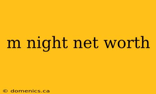 m night net worth