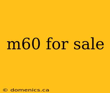 m60 for sale