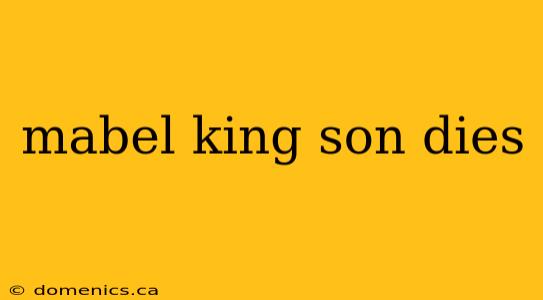 mabel king son dies