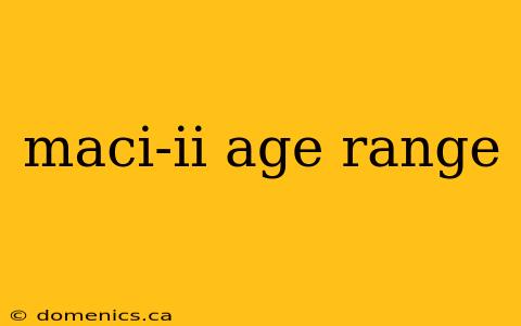 maci-ii age range