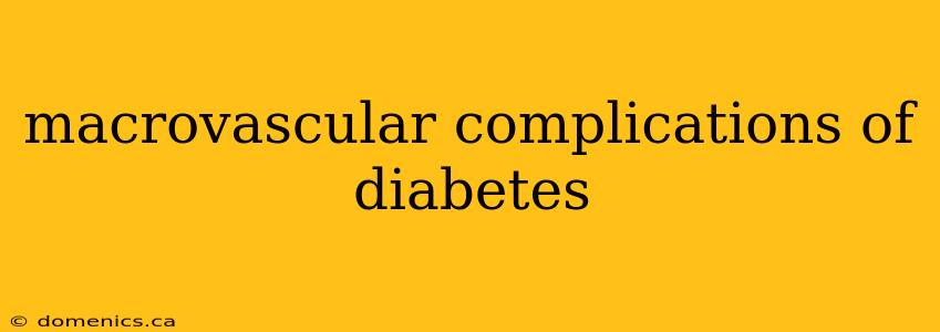 macrovascular complications of diabetes