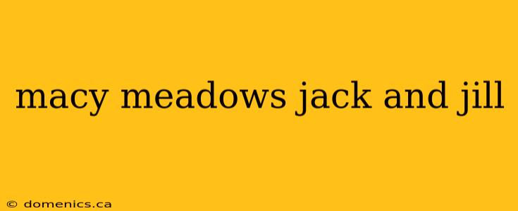 macy meadows jack and jill