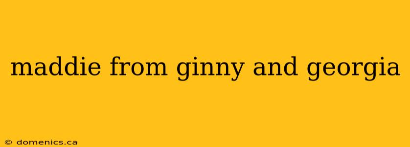 maddie from ginny and georgia