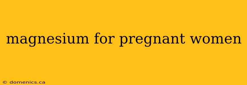 magnesium for pregnant women