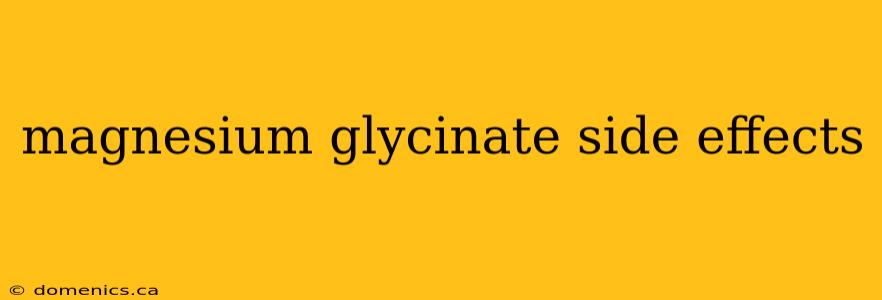 magnesium glycinate side effects