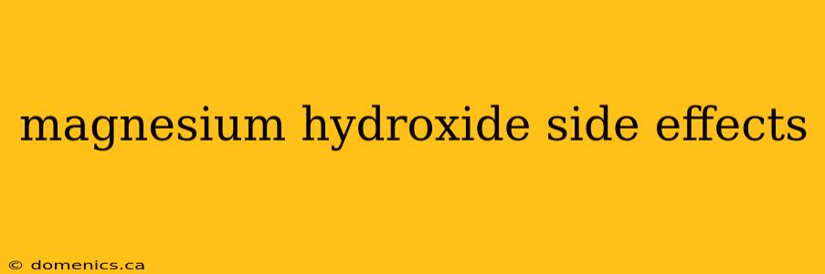 magnesium hydroxide side effects