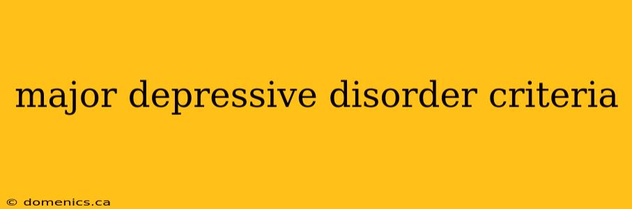 major depressive disorder criteria