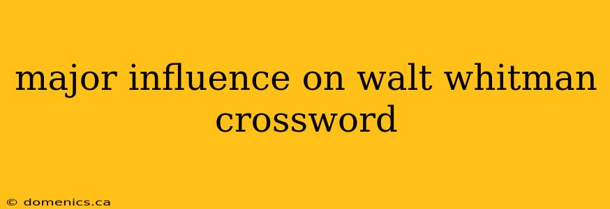 major influence on walt whitman crossword