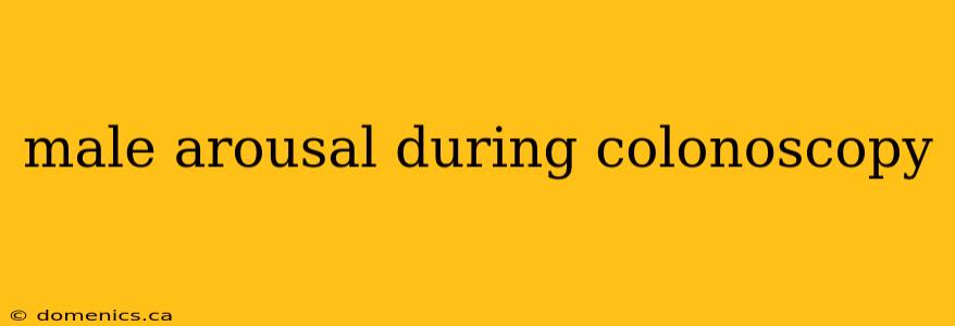 male arousal during colonoscopy