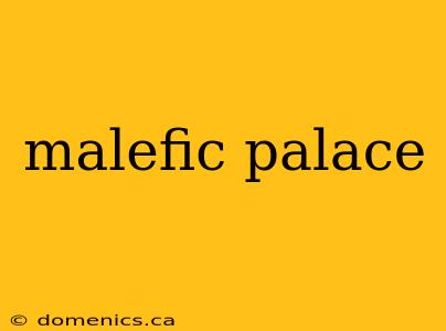 malefic palace