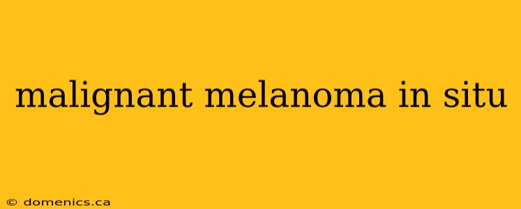 malignant melanoma in situ