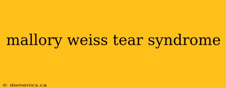 mallory weiss tear syndrome