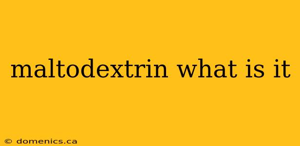 maltodextrin what is it