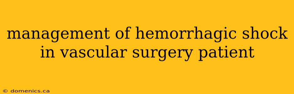 management of hemorrhagic shock in vascular surgery patient