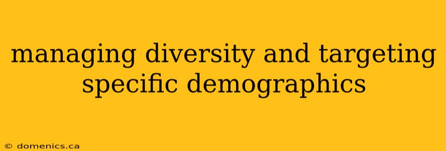 managing diversity and targeting specific demographics