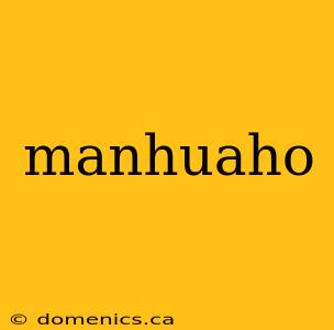 manhuaho