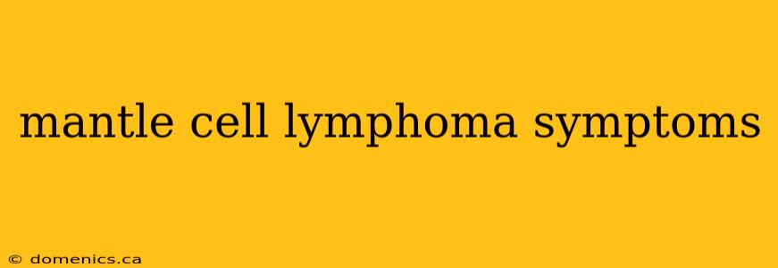 mantle cell lymphoma symptoms