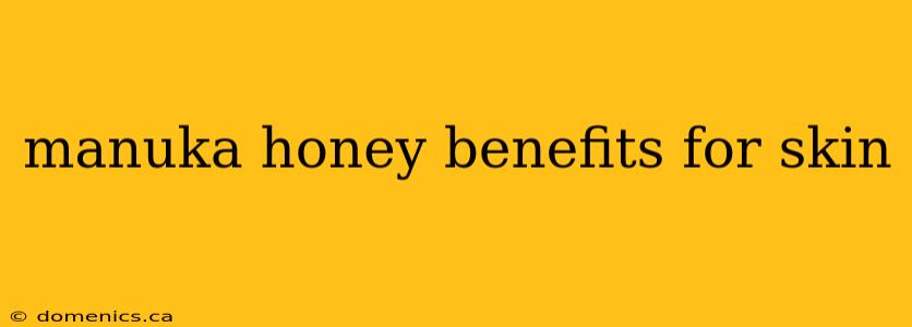 manuka honey benefits for skin