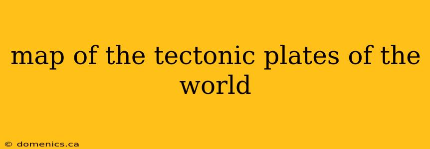 map of the tectonic plates of the world