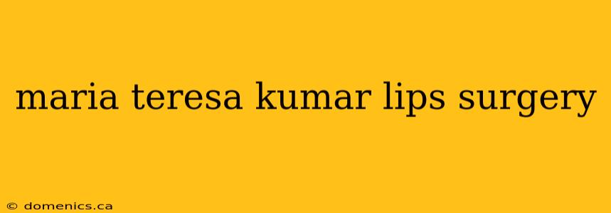 maria teresa kumar lips surgery