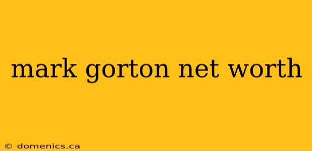 mark gorton net worth