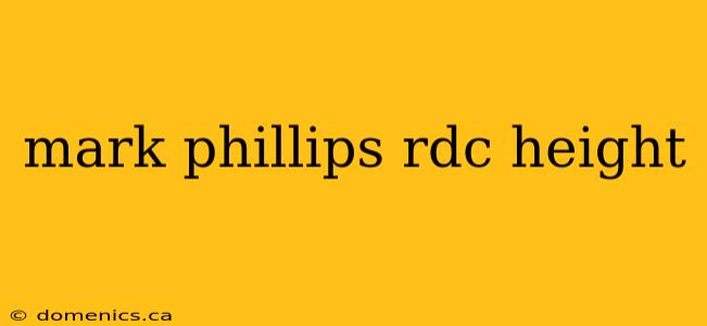 mark phillips rdc height