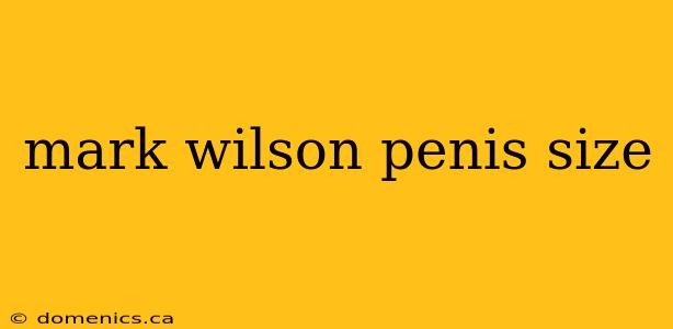 mark wilson penis size