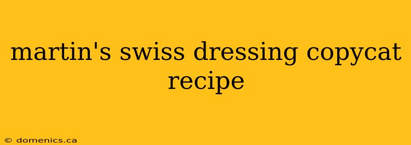 martin's swiss dressing copycat recipe