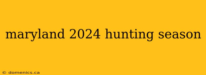 maryland 2024 hunting season