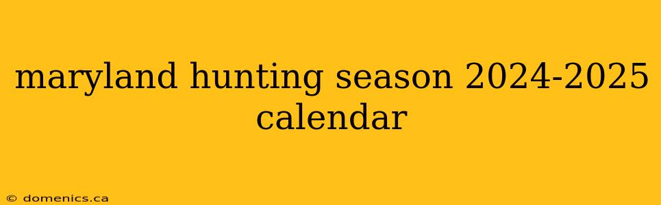 maryland hunting season 2024-2025 calendar