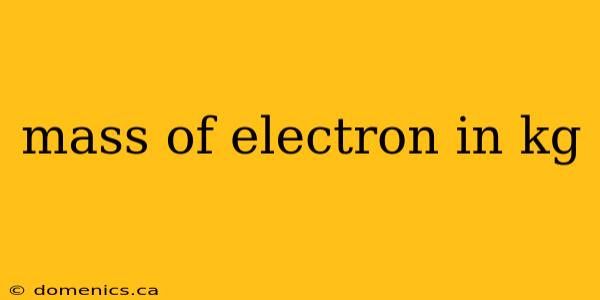 mass of electron in kg