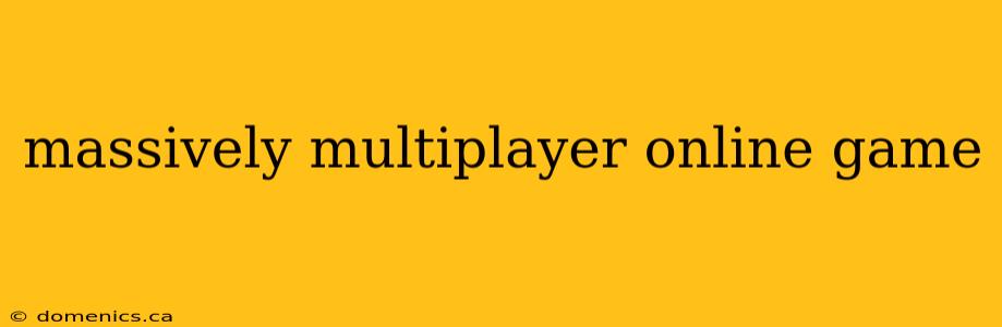 massively multiplayer online game