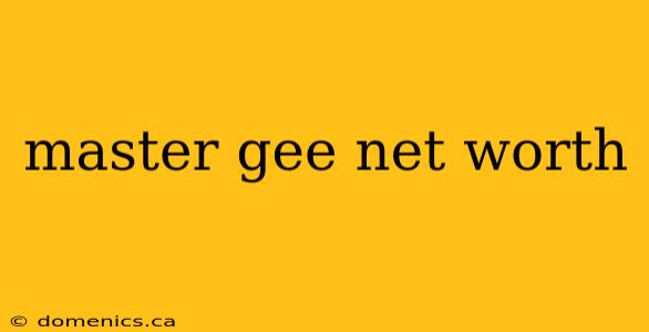 master gee net worth