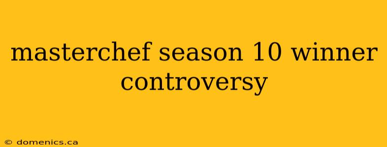 masterchef season 10 winner controversy