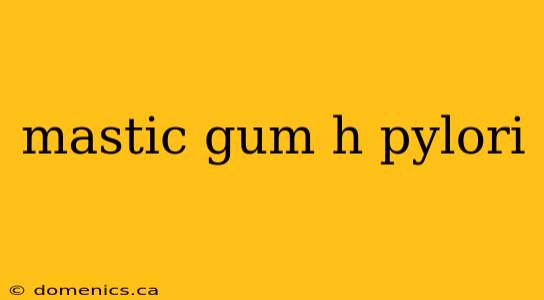 mastic gum h pylori