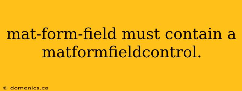 mat-form-field must contain a matformfieldcontrol.