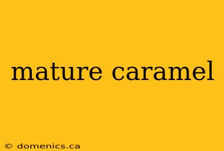 mature caramel